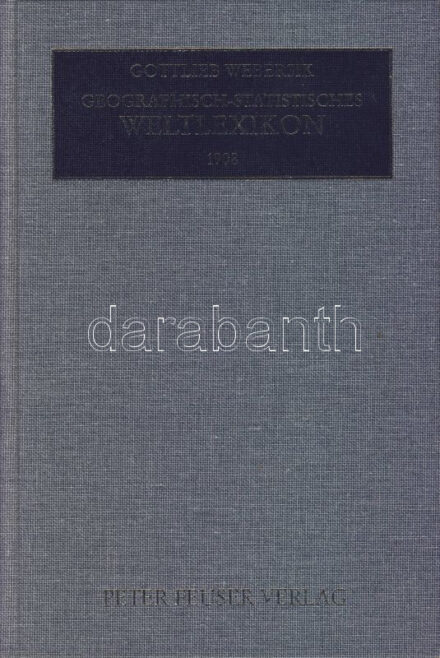 Webersilk: Földrajzi-statisztikai világlexikon, az 1908-as német kiadás újnyomata (Helységnévtár) / Geografic - statistical world lexicon, reprint of the 1908 edition