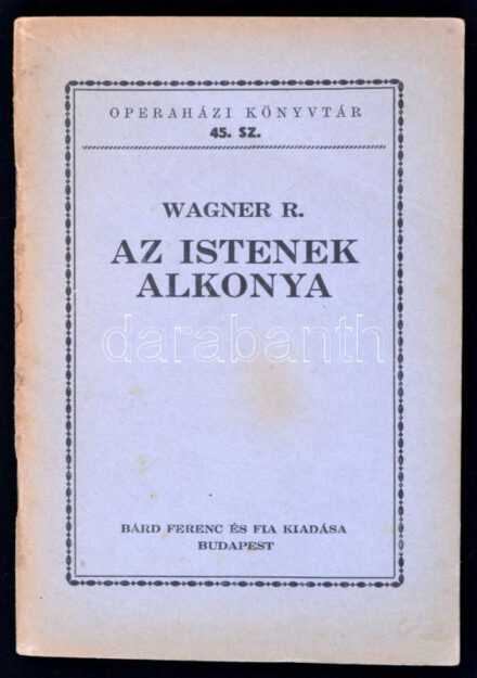 Wagner R(ichárd): Az istenek alkonya. 'A Nibelung Gyűrűje' c. trilógia harmadik napja. Fordította Radó Antal. Operaházi Könyvtár. Bp., é.n, Bárd Ferenc és Fia. Kiadói papírkötés.