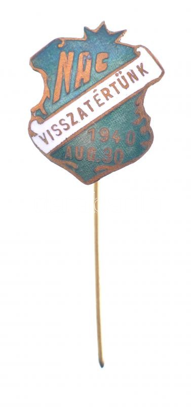 1940. 'NAC (Nagyváradi Atlétikai Club) - Visszatértünk 1940. augusztus 30.' a második bécsi döntéssel Magyarországhoz visszakerülő Nagyvárad sportklubjának zománcozott Br jelvénye (21x17mm) T:1-,2