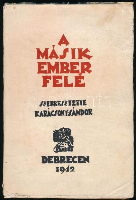 A másik ember felé. Az 'Exodus' munkaközösség dolgozatai. Szerk.: Karácsony Sándor. Debrecen, 1942., Exodus, 122 p. + 1 sztl. lev. Kiadói papírkötés, kissé szakadt, kissé kopott borítóval, érdekes ajándékozási sorokkal.