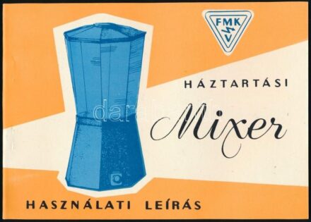 cca 1960-1970 FMK Háztartási Miexer, használati leírása, 17 p.