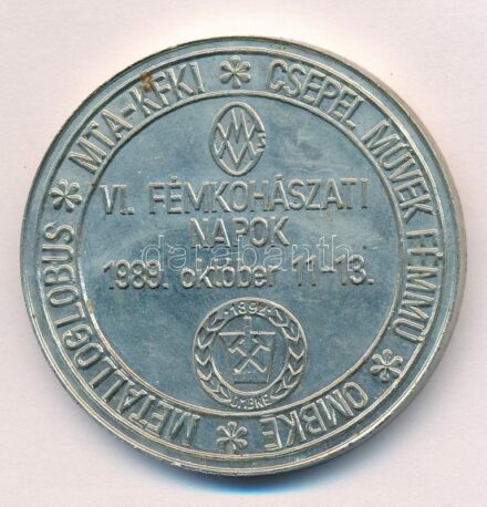1989. 'Metalloglobus - MTA-KFKI - Csepel Művek Fémmű - OMBKE - VI. Fémkohászati Napok 1989. október 11-13.' kétoldalas fém emlékérem (45mm) T:1-,2 ph.