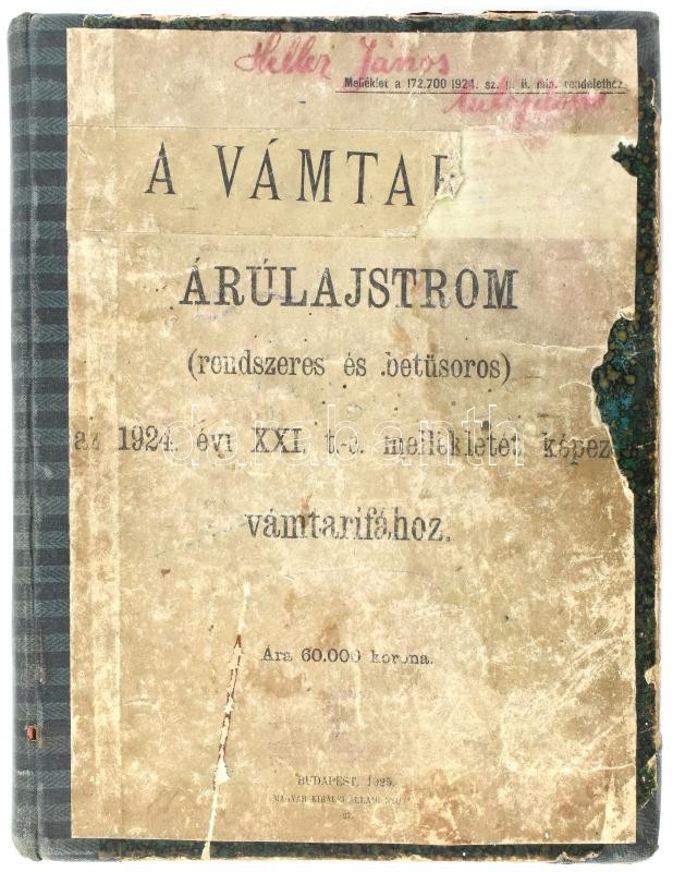 1925 A vámtarifa. Árulajstrom (rendszeres és betüsoros) az 1924. évi XXI. tc. mellékletét képező vámtarifához. Bp., Magyar Királyi Állami Nyomda. Átkötött félvászon-kötésben, sérült borítóval, helyenként sérült lapokkal,