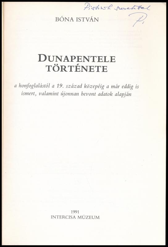 Bóna István: Dunapentele története. A honfoglalástól a 19. század közepéig a már eddig is ismert, valamint újonnan bevont adatok alapján. Dunaújváros, 1991., Intercisa Múzeum. Kiadói papírkötés. A szerző, Bóna István - Image 2