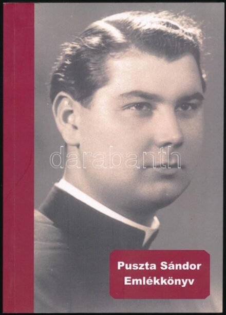 Puszta Sándor emlékkönyv. Leányfalu, 2017., Faluház és Ravasz László Könyvtár. Kiadói papírkötés. Az előszó írójának, Szalay Zoltán, leányfalui plébánosnak az ajándékozási soraival.