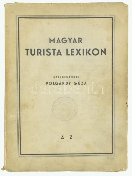 Magyar Turista Lexikon. A-Z. Szerk.: Polgárdy Géza. Bp.,1941, Eggerberger-féle Könyvkereskedés (Rényi Károly), 231 p. + 24 t. + 1 t. (kihajtható térkép.) Fekete-fehér fotókkal, térkép-melléklettel. Kiadói papírkötés, kissé