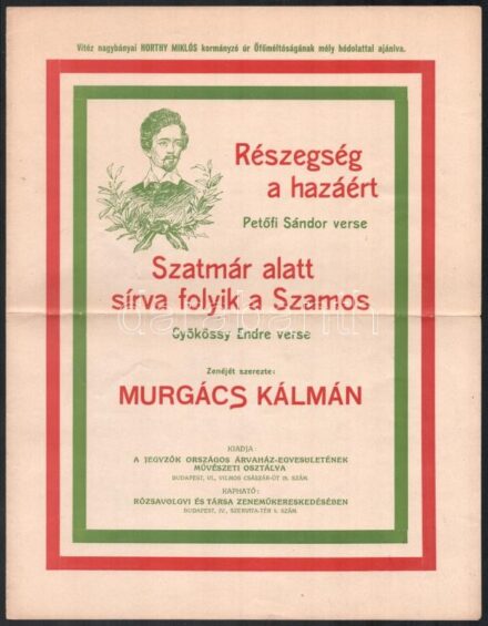 cca 1930 Petőfi Sándor: Részegség a hazáért. Gyökössy Endre: Szatmár alatt sírva folyik a Szamos. Zenéjét szerezte: Murgács Kálmán. Vitéz Nagybányai Horthy Miklós kormányzó úr Őfőméltóságának mély hódolattal ajánlva.