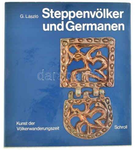 László, Gyula: Steppenvölker und Germanen. Kunst der Völkerwanderungszeit. Wien-München,1970,Anton Schroll. Német nyelven. Fekete-fehér és színes fotókkal illusztrált. Kiadói egészvászon-kötés, kiadói papír védőborítóban,