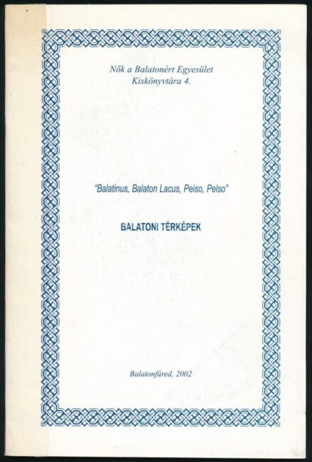 'Balatinus, Balaton Lacus, Peiso, Pelso'. Balatoni térképek. Avagy hogy örökítették meg a Balatont a római kortól napjainkig a kartográfusok? Nők a Balatonért Egyesület Kiskönyvtára 4. Balatonfüred,2002., Nők a Balatonért