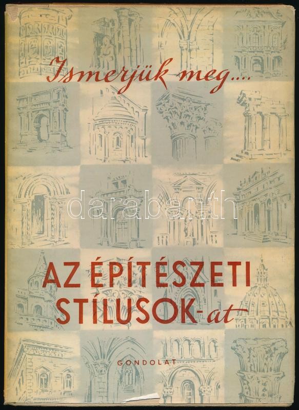 Gerő László: Ismerjük meg... Az építészeti stílusok-at. Bp., 1959, Gondolat. Első kiadás. Kiadói egészvászon-kötés, kiadói papír védőborítóval. Dienes István (1929-1995) régész, muzeológus névbejegyzésével.