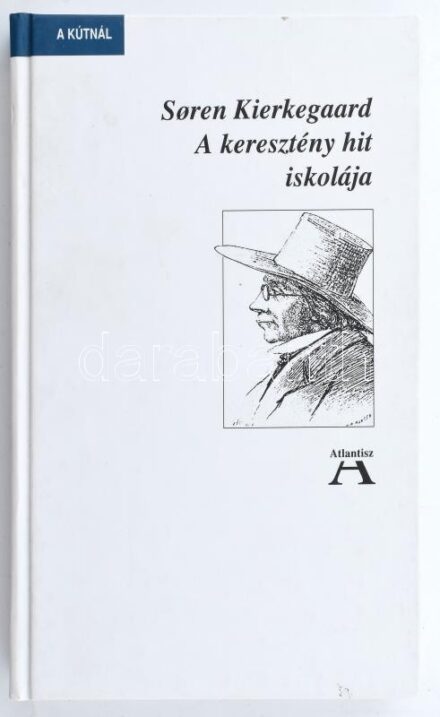 Soren Kierkegaard: A keresztény hit iskolája. Bp., 1998, Atlantisz. 300p. Kiadói kartonált papírkötés.
