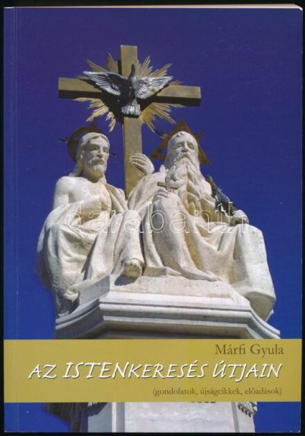 Márfi Gyula: Az istenkeresés útjain. (Gondolatok, újságcikkek, előadások.) Veszprém, 2005., Codex Consulting Kft. Kiadói papírkötés. A szerző, Márfi Gyula (1943 -) veszprémi érsek által dedikált példány.