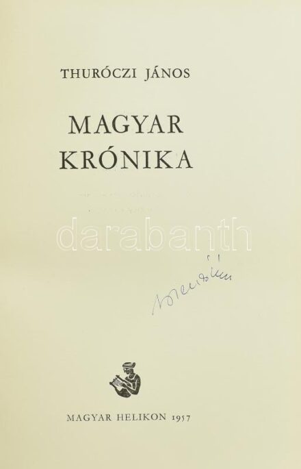Thuróczi János: Magyar krónika. Ford. és jegyzetekkel ellátta: Geréb László. A szövegeket átnézte és a bevezetést írta: Kardos Tibor. Monumenta Hungarica I. Bp., 1957, Magyar Helikon. Kiadói aranyozott félpergamen-kötésben, kis