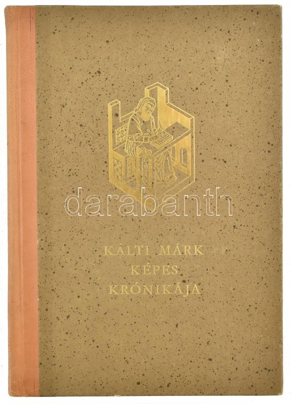 Kálti Márk: Képes Krónika. Kálti Márk Krónikája a magyarok tetteiről. Ford. és a jegyzeteket összeállította: Geréb László. Bevezetéssel ellátta: Kardos Tibor. A művészettörténeti tanulmányt írta és a képeket kiválogatta: - Image 3