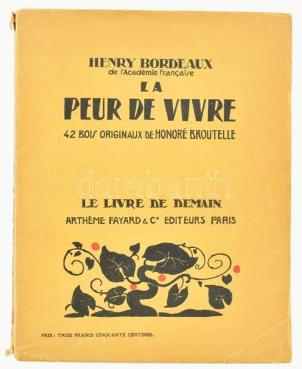 Bordeaux, Henry: La peur de vivre. Paris, 1927, Arth?me Fayard & Cie. Kiadói papírkötés, szakadt gerinc, kopottas állapotban.