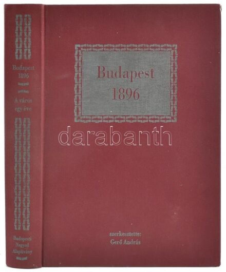 Budapest, 1896. A város egy éve. Szerk.: Gerő András. Bp., 1996, Budapesti Negyed Alapítvány, 464+(5) p. Fekete-fehér képekkel illusztrált. Kiadói egészvászon-kötés.