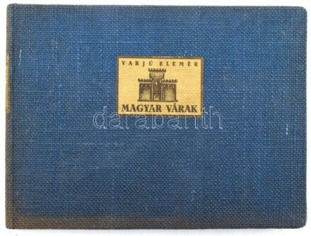 Varjú Elemér: Magyar várak. Ungarische Burgen. Forteresses Hongrois. Hungarian Fortresses. Bp.,[1933], Műemlékek Országos Bizottsága-Magyar Könyvbarátok, (Kir. M. Egyetemi Nyomda-ny.), 211+1 p. Királyi Magyar Egyetemi Nyomda. Magyar,