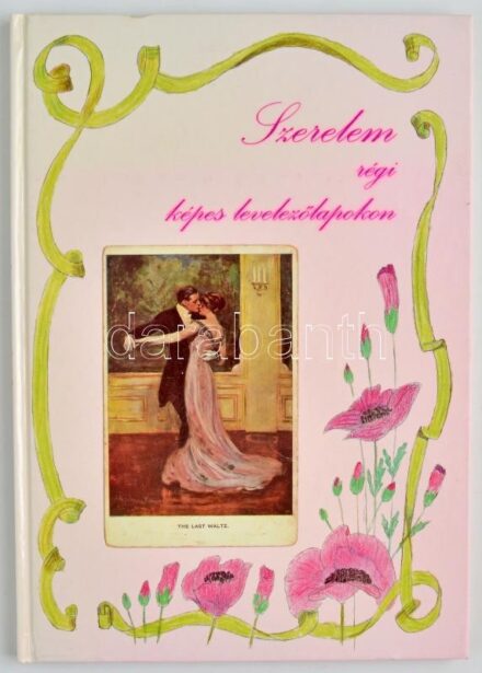 Szerelem régi képes levelezőlapokon. 95 oldal, Postcard Bt. Kossuth Nyomda Rt. Budapest, 1994. / Love on old postcards. 95 pg.
