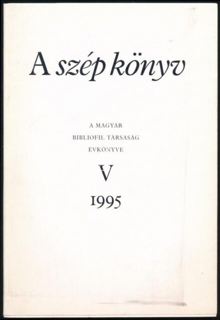 A szép könyv. A Magyar Bibliofil Társaság évkönyve V. Szerk.: Szántó Tibor, Kiss Ferenc. H.n., 1995, Magyar Bibliofil Társaság, 78+(2) p. Fekete-fehér képekkel illusztrált. Kiadói papírkötés. Megjelent 1000 példányban.