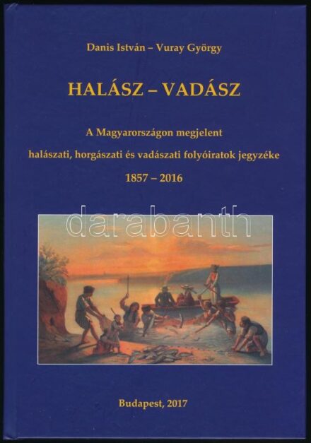 Danis István, Vuray György: Halász-vadász: A Magyarországon megjelent halászati, horgászati és vadászati folyóiratok jegyzéke 1857-2016. Bp., 2017, Duna-Mix. Kiadói kartonált papírkötésben.
