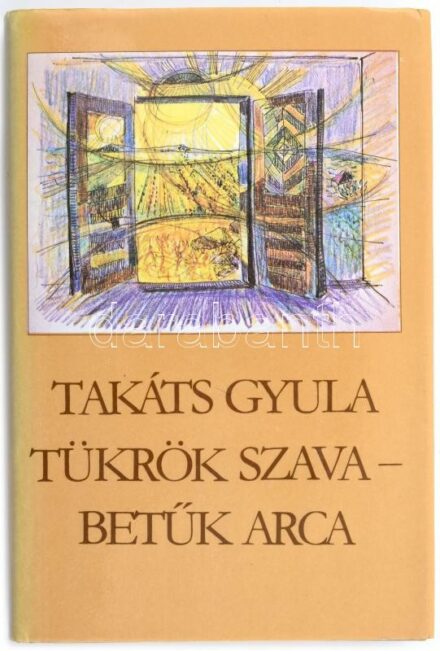 Takáts Gyula: Tükrök szava - betűk arca. Jegyzetek - válaszok. Vallomások. Bp.,1985,Szépirodalom. Első kiadás. Kiadói egészvászon-kötés, kiadói papír védőborítóban. A szerző, Takáts Gyula (1911-2008) Kossuth-díjas költő,