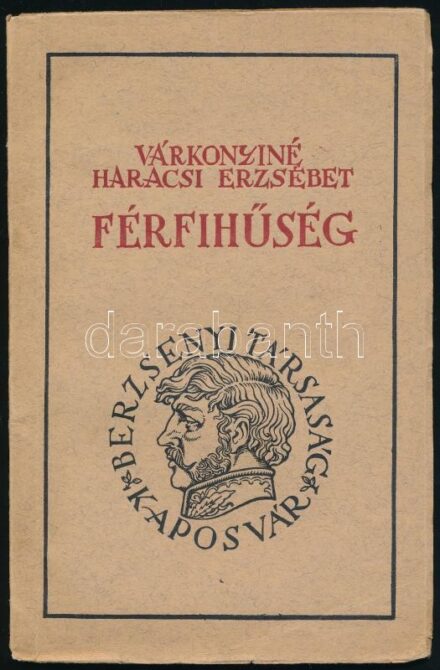 Várkonyiné Haracsi Erzsébet: Férfihűség. Kaposvár, 1937,Berzsenyi Társaság. Kiadói papírkötés. Megjelent 1000 példányban.