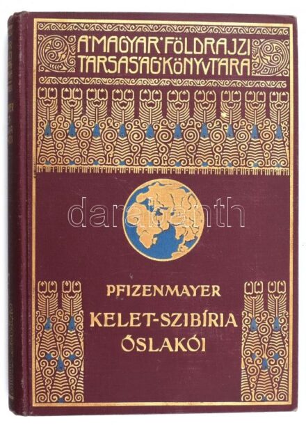 [Pfizenmayer, Eugen Wilhelm (1869-1941)] E. W. Pfizenmayer: Kelet-Szibíria ősvilága és ősnépei. Tudományos utazás a mammut-tetemek és az erdőlakó népek tanulmányozása végett. Átdolgozta és Szibéria általános leírásával
