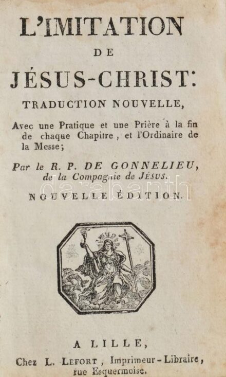Imitation de Jesus-Christ. Traduction Nouvelle. Avec une Pratique et une Priere a la fin du chaque chapitre l ordinaire de la messe, les vespees, etc., par le R.P. de Gonnelieu. Lille, 1833. Lefort, Korabeli, sérült egészbőr kötésben