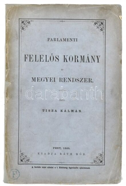 Tisza Kálmán: Parlamenti felelős kormány és megyei rendszer. Pest, 1865, Ráth Mór. Fűzve, kiadói papírborítékban, borító szélein kis gyűrődéssel.