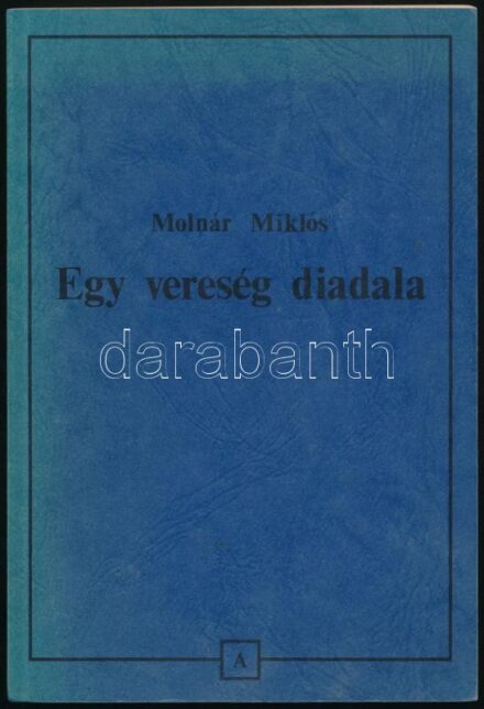 Molnár György: Egy vereség diadala. Adalékok az újabbkori magyar történelemhez 9. A magyar szöveget gondozta: Kis János. Párizs-New Jersey, 1988, Magyar Füzetek - Atlanti Kutató és Kiadó Társulat. 223 p. Kiadói papírkötés.