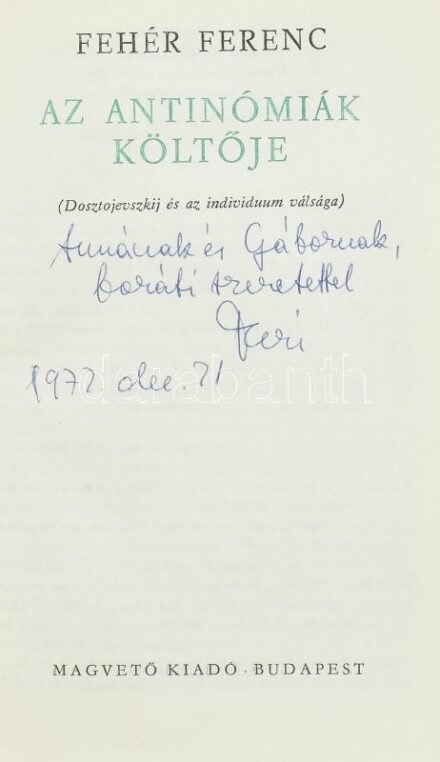Fehér Ferenc: Az antinómiák költője. Dosztojevszkij és az individuum válsága. Bp., 1972, Magvető. 490 p. Kiadói egészvászon kötés, kiadói kissé kopott papír védőborítóval. A szerző, Fehér Ferenc (1933-1994) magyar