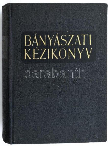 Boldizsár Tibor (szerk.): Bányászati kézikönyv. I. kötet. Bp., 1956, Műszaki.Kiadói egészvászon kötésben.