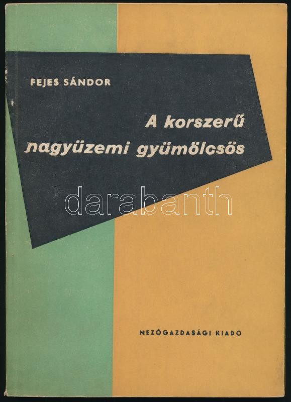 Fejes Sándor: A korszerű nagyüzemi gyümölcsös. Bp., 1961, Mezőgazdasági. Fekete-fehér fotókkal. Kiadói papírkötés. Megjelent 1200 példányban.