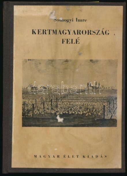 Somogyi Imre: Kertmagyarország felé. Bp., 1942, Magyar Élet,(Pesti Lloyd-ny.), 127+1 p. Első kiadás. Átkötött egészvászon-kötés, az eredeti papírborítót az átkötéskor felhasználták, foltos, névbélyegzővel és