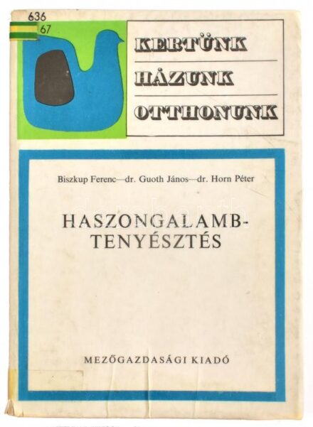 Biszkup Ferenc-Guoth János-Horn Péter: Haszongalambtenyésztés. Kertünk, házunk, otthonunk. Bp., 1976, Mezőgazdasági. Fekete-fehér fotókkal. Kiadói papírkötés, volt könyvtári példány.