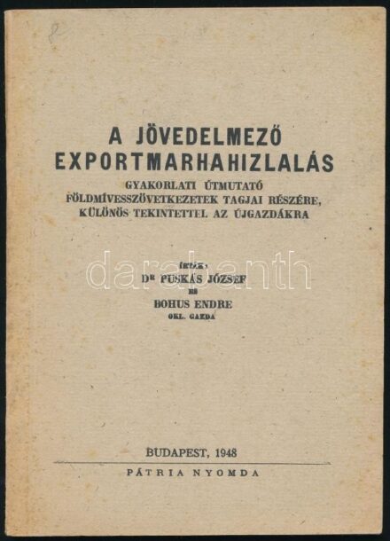 Puskás József-Bohus Endre: A jövedelmező exportmarhahizlalás. Gyakorlati útmutató földmívesszövetkezetek tagjai részére különös tekintettel az újgazdákra. Bp., 1948, 'Pátria'. Kiadói papírkötés.