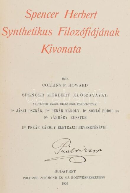 Collins F. Howard: Spencer Herbert Synthetikus Filozófiájának Kivonata. Pekár Károly dr. életrajzi bevezetésével. Budapest, 1903, Poltzer zsigmond Könyvkereskedése.Kopottas, kiadói, egészvászon kötésben.