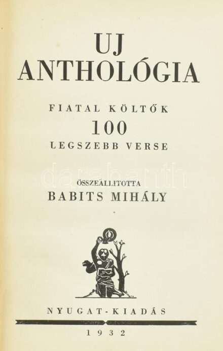 Új anthológia. Fiatal költők 100 legszebb verse. Összeállította: Babits Mihály. (Bp.), 1932, Nyugat (Hungária-ny.). 157 p. Első kiadás. Kiadói vászonkötésben