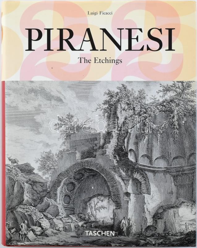 Luigi Ficacci: Piranesi The Etchings, Publisher Taschen, Cologne, 2006. / Luigi Ficacci: Piranesi, Taschen Kiadó, Köln, 2006. Kiadói kartonált papírkötésben, papír védő borítóval.