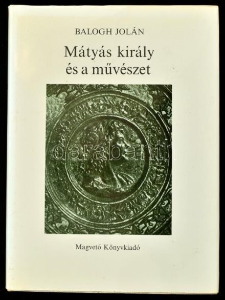 Balogh Jolán: Mátyás király és a művészet. Bp., 1985., Magvető. Kiadói egészvászon-kötés, kiadói papír védőborítóban, jó állapotban.