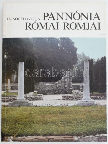 Hajnóczy J. Gyula: Pannónia római romjai. Bp., 1987., Műszaki. Gazdag fekete-fehér és színes képanyaggal illusztrált. Kiadói papírkötés.
