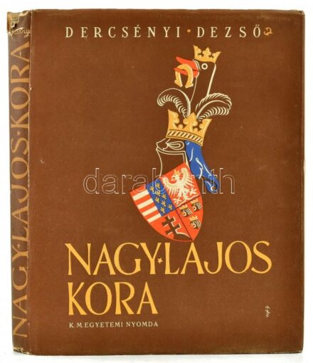 Dercsényi Dezső: Nagy Lajos kora. Bp., (1941), Kir. M. Egyetemi Nyomda, 319+1 p. Az oldalszámozáson belül LXIV képtáblával, rajtuk gazdag képanyaggal. A borító Végh Gusztáv (1889-1973) grafikus munkája. Nagyon gazdag szövegközti