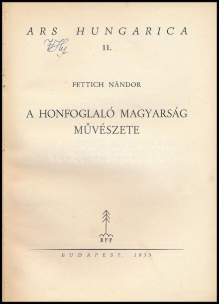 Fettich Nándor: A honfoglaló magyarság művészete. Ars Hungarica 11. Szerk.: (Oltványi-Ártinger Imre.) Bp., 1935, Bisztrai Farkas Ferenc,(Maretich-ny.), 34+2 p.+32 (fekete-fehér képtáblák) t.+ Átkötött félvászon-kötés, egy-két