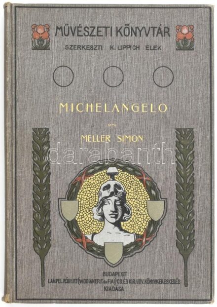 Meller Simon: Michelangelo. Művészeti könyvtár. Bp., [1903.], Lampel R. (Wodianer F. és Fiai.) Szövegközti és egészoldalas képekkel gazdagon illusztrált. Kiadói szecessziós aranyozott, illusztrált félvászon-kötés,