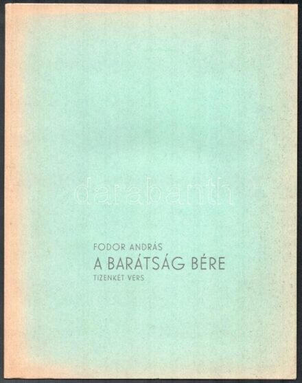 Fodor András: A barátság bére. Tizenkét vers. Lipták Pál illusztrációival. Békéscsaba, 1974., Megyei Könyvtár, 4 sztl. lev. Első kiadás. Kiadói papírkötés. Megjelent 250 példányban, de ez számozatlan példány. A