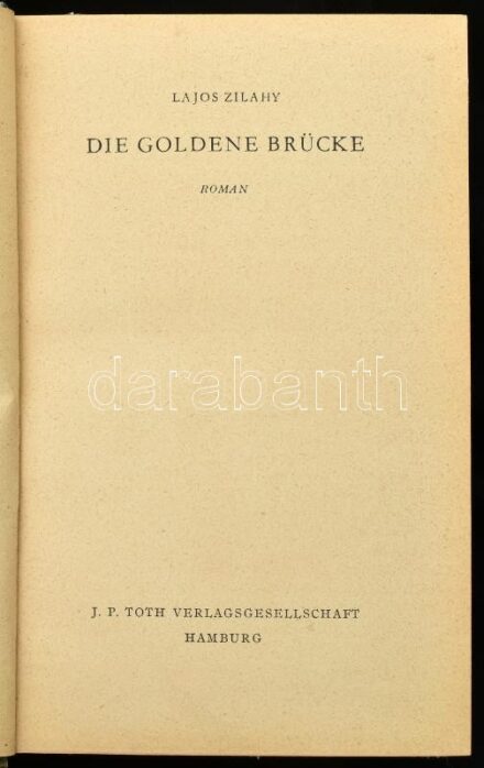 Zilahy, Lajos: Die goldene Brücke. Roman. Hamburg,1940,J. P. Toth Verlagsgesellschaft. Dritte Auflage. Német nyelven. Kiadói félvászon-kötés, festett lapélekkel, kissé foltos borítóval. A szerző, Zilahy Lajos (1891-1974) író német