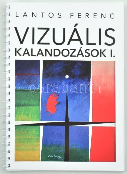 Lantos Ferenc: Vizuális kalandozások I. H.n., é.n. Kiadói papírkötés, jó állapotban.