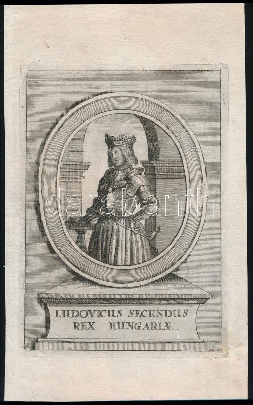 cca 1650-1700 II. Lajos magyar király portréja (Ludovicus secundus rex Hungariae). Rézmetszet, papír. Helyenként kissé foltos, lap tetején egy apró lyukkal. 21,5x15 cm