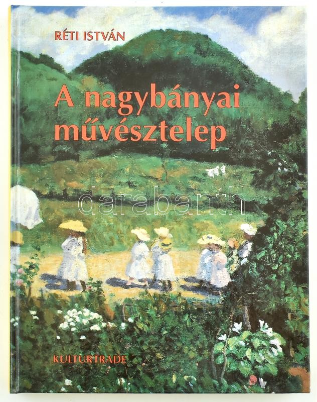Réti István: A nagybányai művésztelep. Bp., Kultrade Kiadó. Kiadói kartonált kötés, színes képekkel illusztrált, jó állapotban.