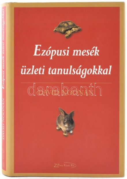 David Noonan: Ezópusi mesék üzleti tanulságokkal. Bp., 2005. Z-Press. Kiadói papírkötésben, papír védőborítóval